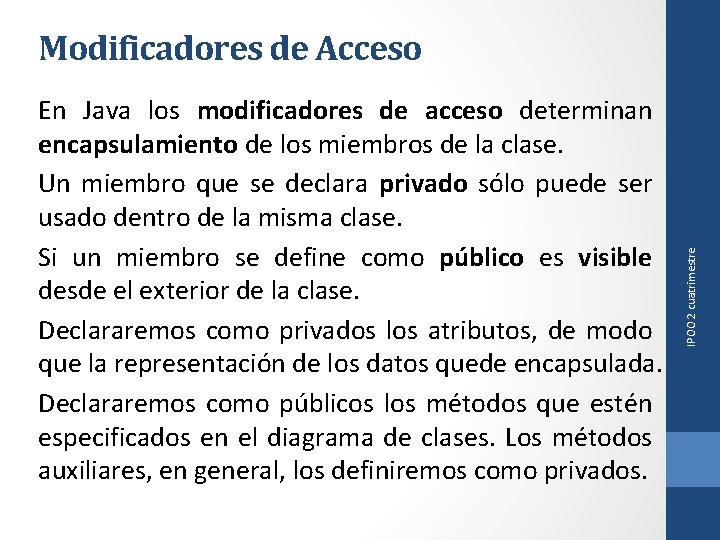 En Java los modificadores de acceso determinan encapsulamiento de los miembros de la clase.