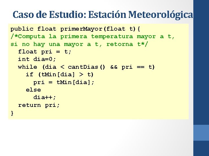 Caso de Estudio: Estación Meteorológica public float primer. Mayor(float t){ /*Computa la primera temperatura