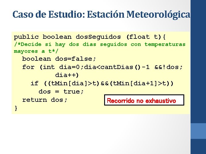 Caso de Estudio: Estación Meteorológica public boolean dos. Seguidos (float t){ /*Decide si hay