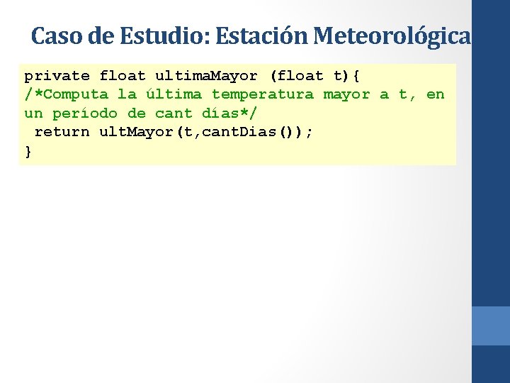 Caso de Estudio: Estación Meteorológica private float ultima. Mayor (float t){ /*Computa la última