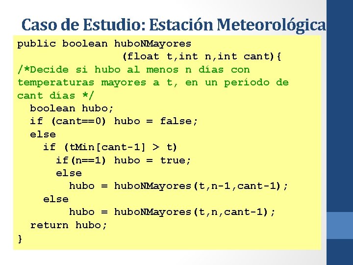 Caso de Estudio: Estación Meteorológica public boolean hubo. NMayores (float t, int n, int