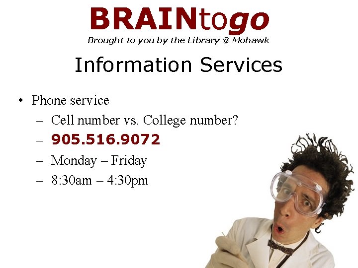 BRAINtogo Brought to you by the Library @ Mohawk Information Services • Phone service