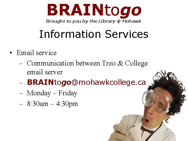 BRAINtogo Brought to you by the Library @ Mohawk Information Services • Email service