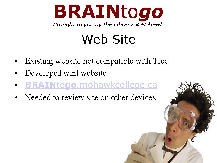 BRAINtogo Brought to you by the Library @ Mohawk Web Site • • Existing