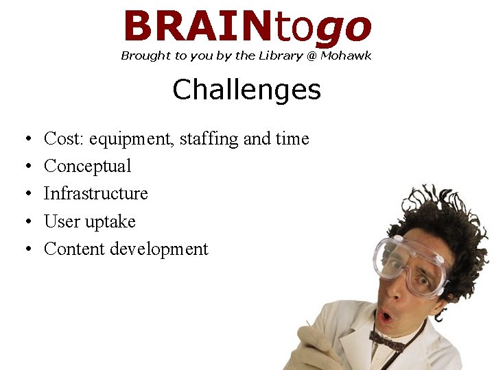 BRAINtogo Brought to you by the Library @ Mohawk Challenges • • • Cost: