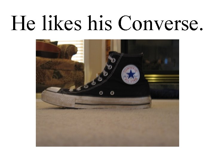 He likes his Converse. 