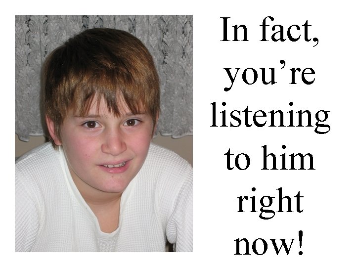 In fact, you’re listening to him right now! 