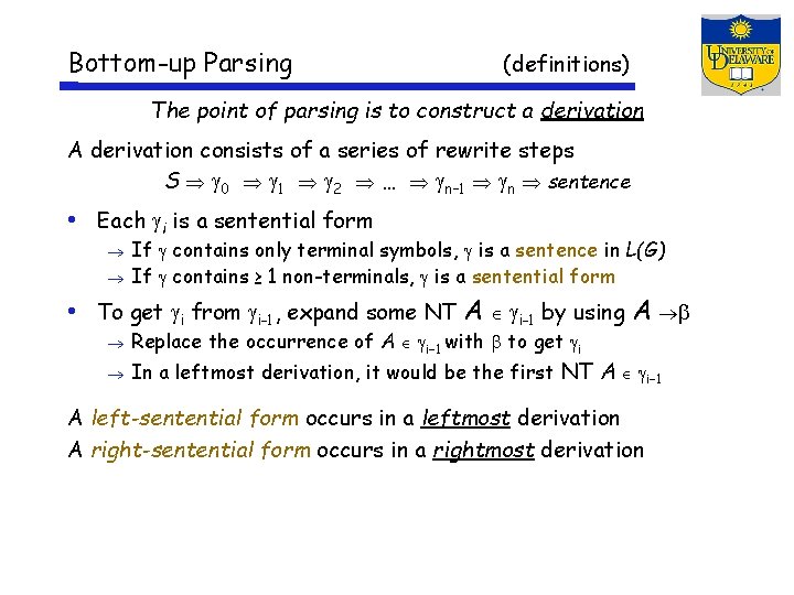 Bottom-up Parsing (definitions) The point of parsing is to construct a derivation A derivation