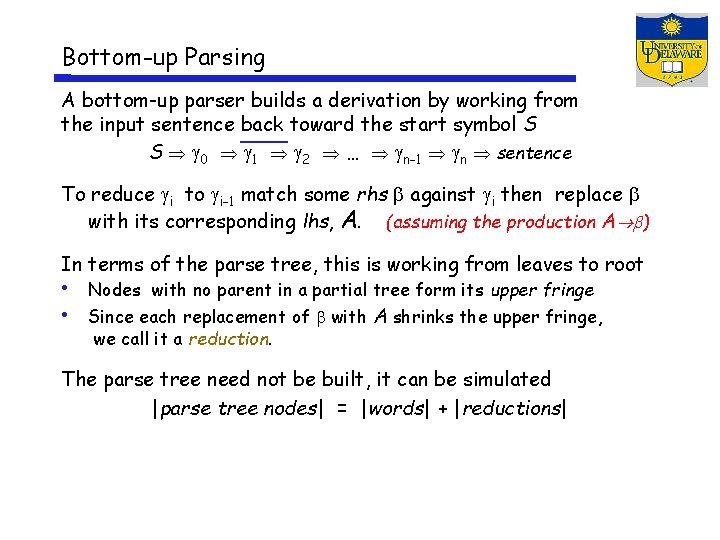 Bottom-up Parsing A bottom-up parser builds a derivation by working from the input sentence