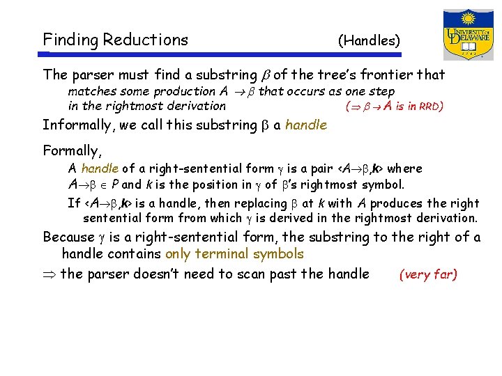 Finding Reductions (Handles) The parser must find a substring of the tree’s frontier that