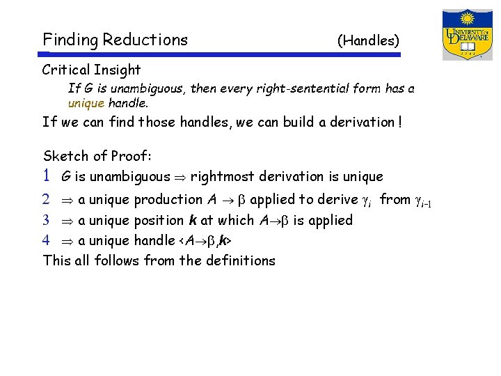 Finding Reductions (Handles) Critical Insight If G is unambiguous, then every right-sentential form has