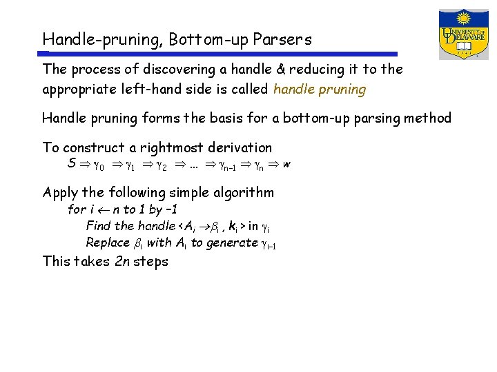 Handle-pruning, Bottom-up Parsers The process of discovering a handle & reducing it to the