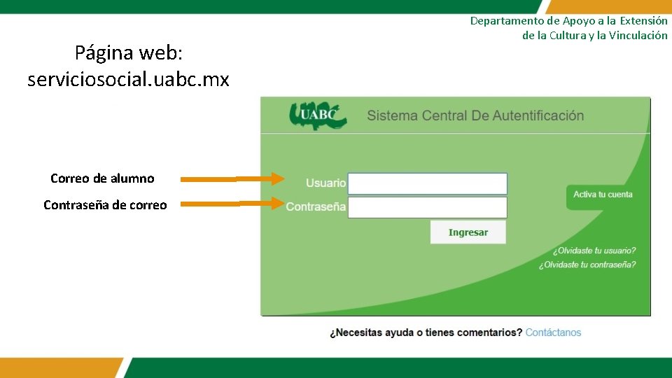 Página web: serviciosocial. uabc. mx Correo de alumno Contraseña de correo Departamento de Apoyo