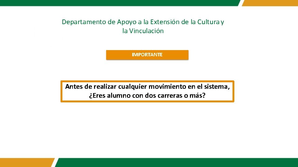 Departamento de Apoyo a la Extensión de la Cultura y la Vinculación IMPORTANTE Antes