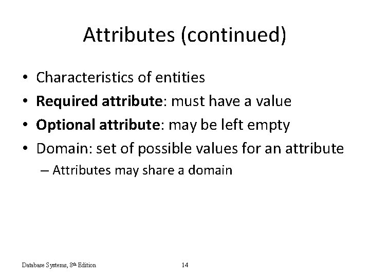 Attributes (continued) • • Characteristics of entities Required attribute: must have a value Optional