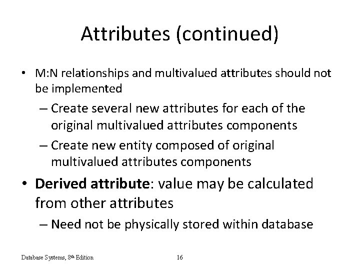 Attributes (continued) • M: N relationships and multivalued attributes should not be implemented –