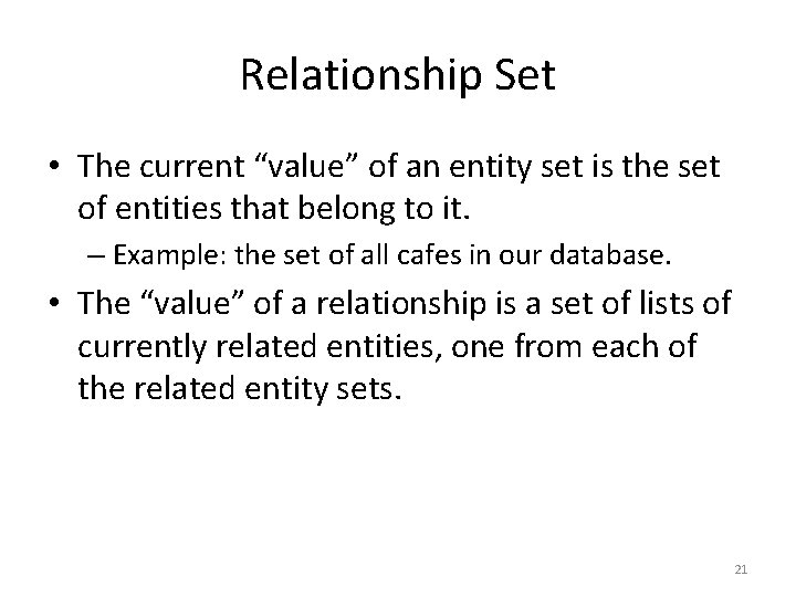 Relationship Set • The current “value” of an entity set is the set of