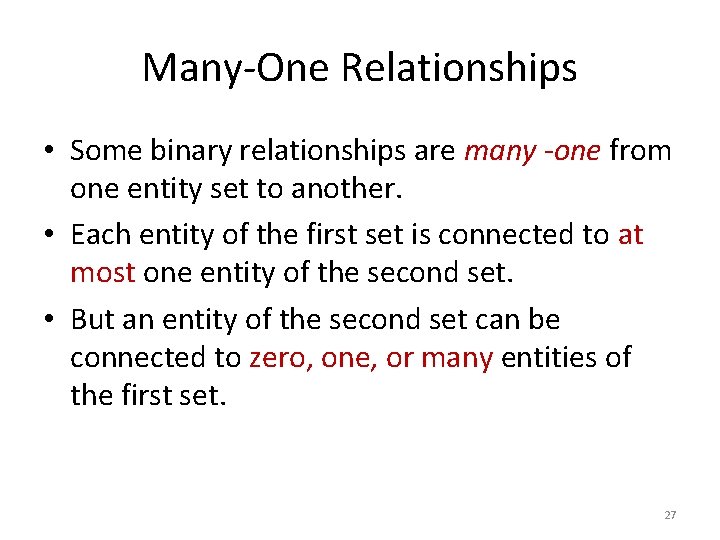 Many-One Relationships • Some binary relationships are many -one from one entity set to