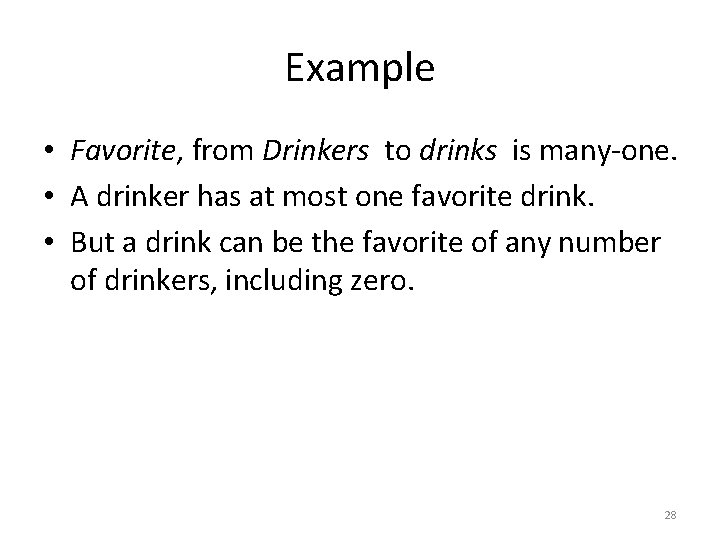 Example • Favorite, from Drinkers to drinks is many-one. • A drinker has at