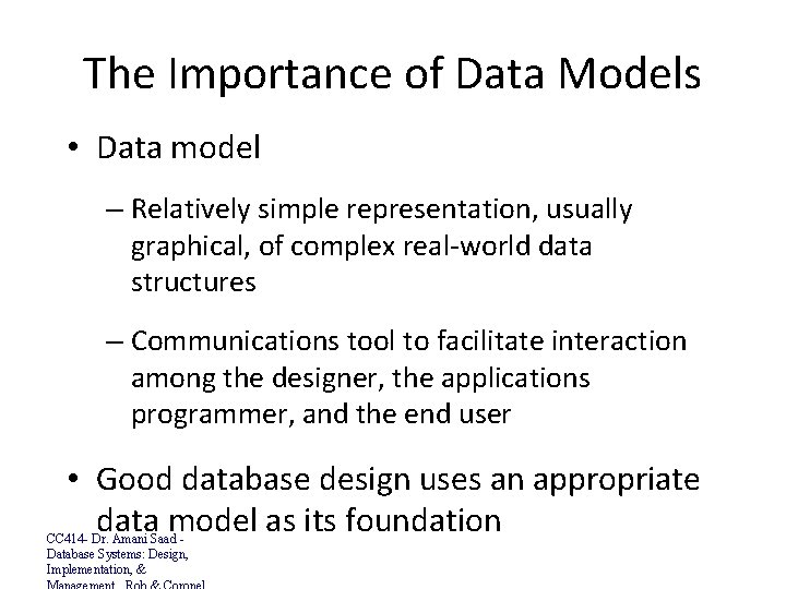 The Importance of Data Models • Data model – Relatively simple representation, usually graphical,