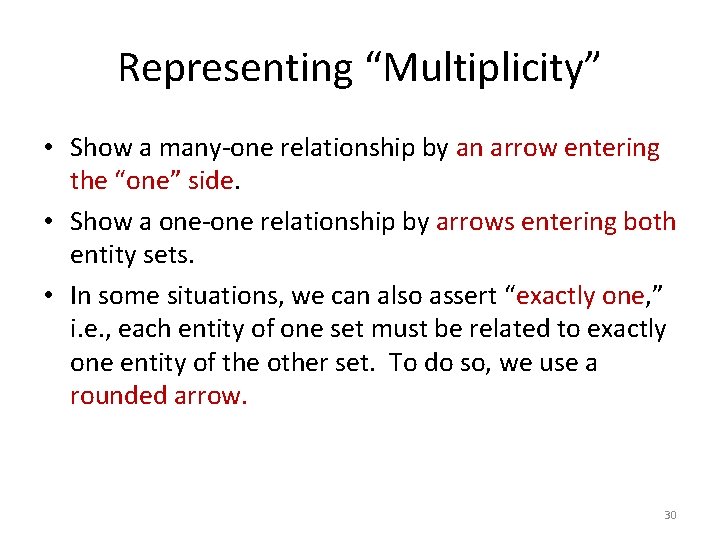 Representing “Multiplicity” • Show a many-one relationship by an arrow entering the “one” side.