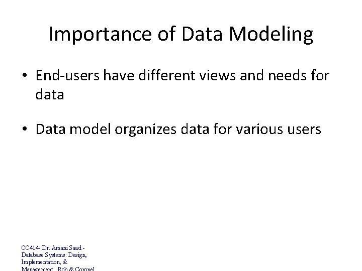 Importance of Data Modeling • End-users have different views and needs for data •
