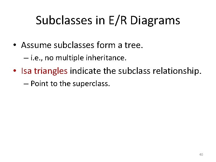 Subclasses in E/R Diagrams • Assume subclasses form a tree. – i. e. ,