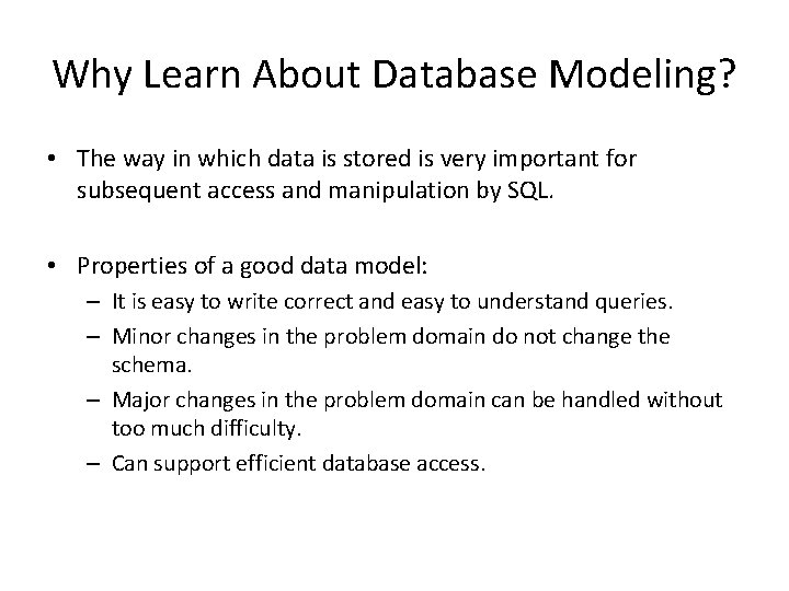 Why Learn About Database Modeling? • The way in which data is stored is