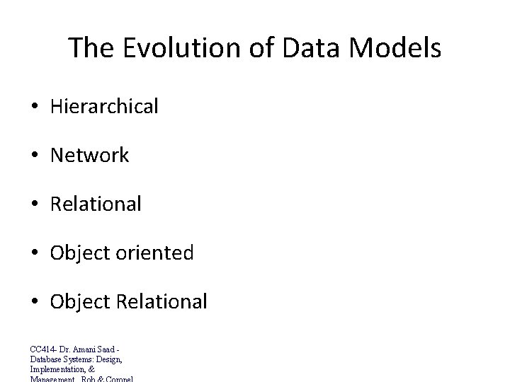 The Evolution of Data Models • Hierarchical • Network • Relational • Object oriented