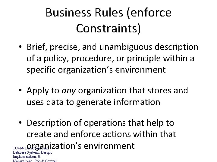 Business Rules (enforce Constraints) • Brief, precise, and unambiguous description of a policy, procedure,