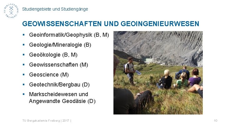 Studiengebiete und Studiengänge GEOWISSENSCHAFTEN UND GEOINGENIEURWESEN § Geoinformatik/Geophysik (B, M) § Geologie/Mineralogie (B) §