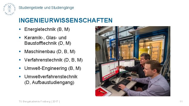 Studiengebiete und Studiengänge INGENIEURWISSENSCHAFTEN § Energietechnik (B, M) § Keramik-, Glas- und Baustofftechnik (D,