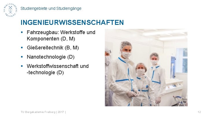 Studiengebiete und Studiengänge INGENIEURWISSENSCHAFTEN § Fahrzeugbau: Werkstoffe und Komponenten (D, M) § Gießereitechnik (B,