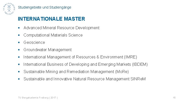 Studiengebiete und Studiengänge INTERNATIONALE MASTER § Advanced Mineral Resource Development § Computational Materials Science