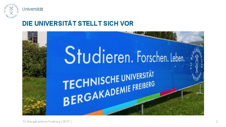 Universität DIE UNIVERSITÄT STELLT SICH VOR TU Bergakademie Freiberg | 2017 | 2 