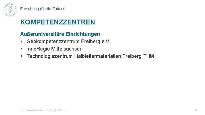 Forschung für die Zukunft KOMPETENZZENTREN Außeruniversitäre Einrichtungen § Geokompetenzzentrum Freiberg e. V. § Inno.