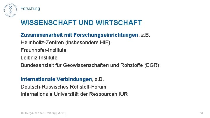 Forschung WISSENSCHAFT UND WIRTSCHAFT Zusammenarbeit mit Forschungseinrichtungen, z. B. Helmholtz-Zentren (insbesondere HIF) Fraunhofer-Institute Leibniz-Institute