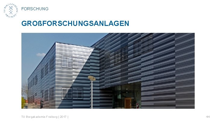 FORSCHUNG GROßFORSCHUNGSANLAGEN TU Bergakademie Freiberg | 2017 | 44 