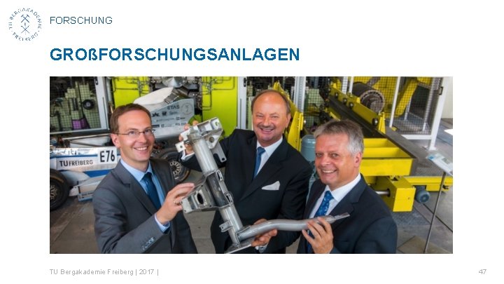 FORSCHUNG GROßFORSCHUNGSANLAGEN TU Bergakademie Freiberg | 2017 | 47 