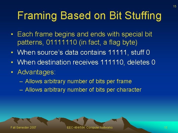 15 Framing Based on Bit Stuffing • Each frame begins and ends with special