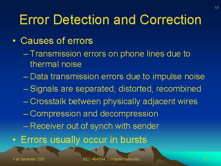 17 Error Detection and Correction • Causes of errors – Transmission errors on phone