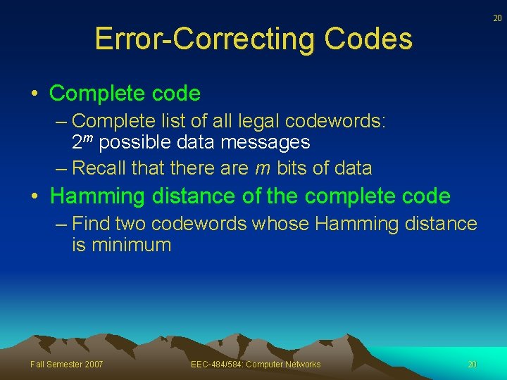 20 Error-Correcting Codes • Complete code – Complete list of all legal codewords: 2