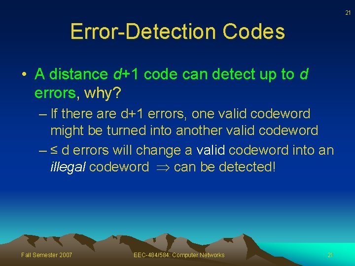 21 Error-Detection Codes • A distance d+1 code can detect up to d errors,