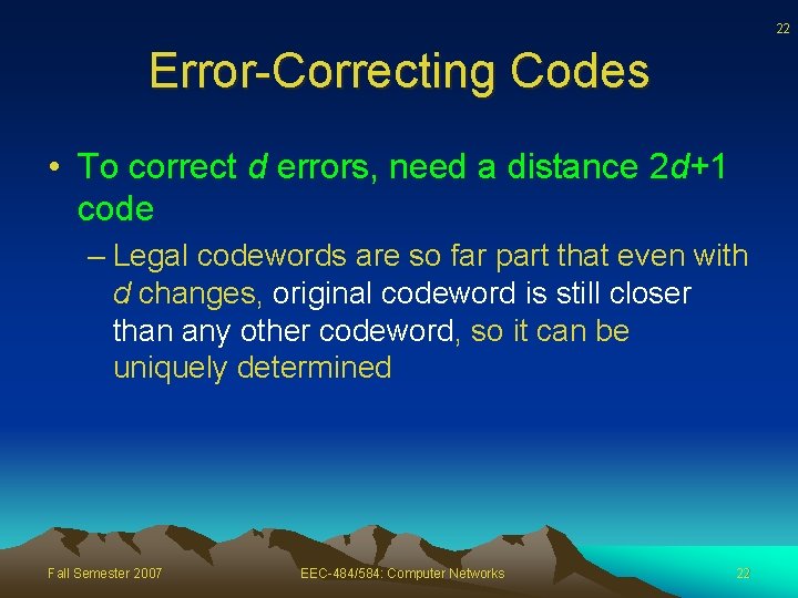 22 Error-Correcting Codes • To correct d errors, need a distance 2 d+1 code