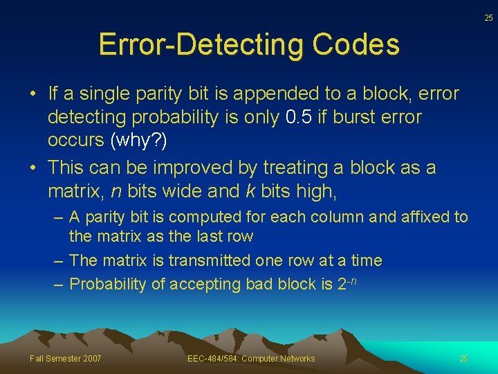 25 Error-Detecting Codes • If a single parity bit is appended to a block,