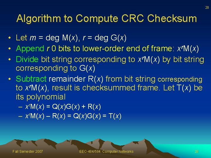 28 Algorithm to Compute CRC Checksum • Let m = deg M(x), r =