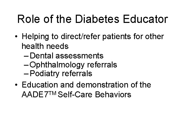 Role of the Diabetes Educator • Helping to direct/refer patients for other health needs