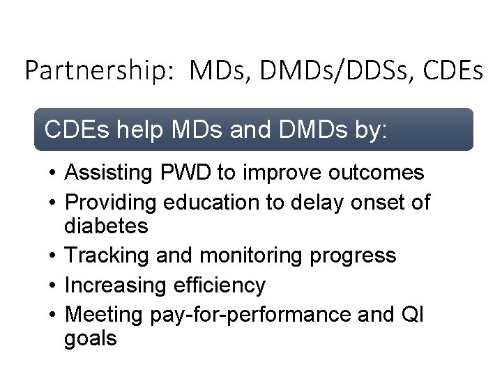 Partnership: MDs, DMDs/DDSs, CDEs help MDs and DMDs by: • Assisting PWD to improve