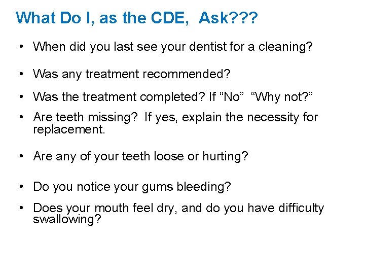 What Do I, as the CDE, Ask? ? ? • When did you last