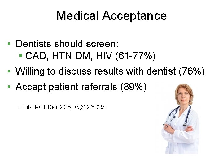 Medical Acceptance • Dentists should screen: § CAD, HTN DM, HIV (61 -77%) •